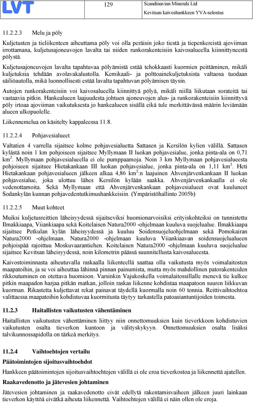 Kemikaali- ja polttoainekuljetuksista valtaosa tuodaan säiliöautolla, mikä luonnollisesti estää lavalta tapahtuvan pölyämisen täysin.
