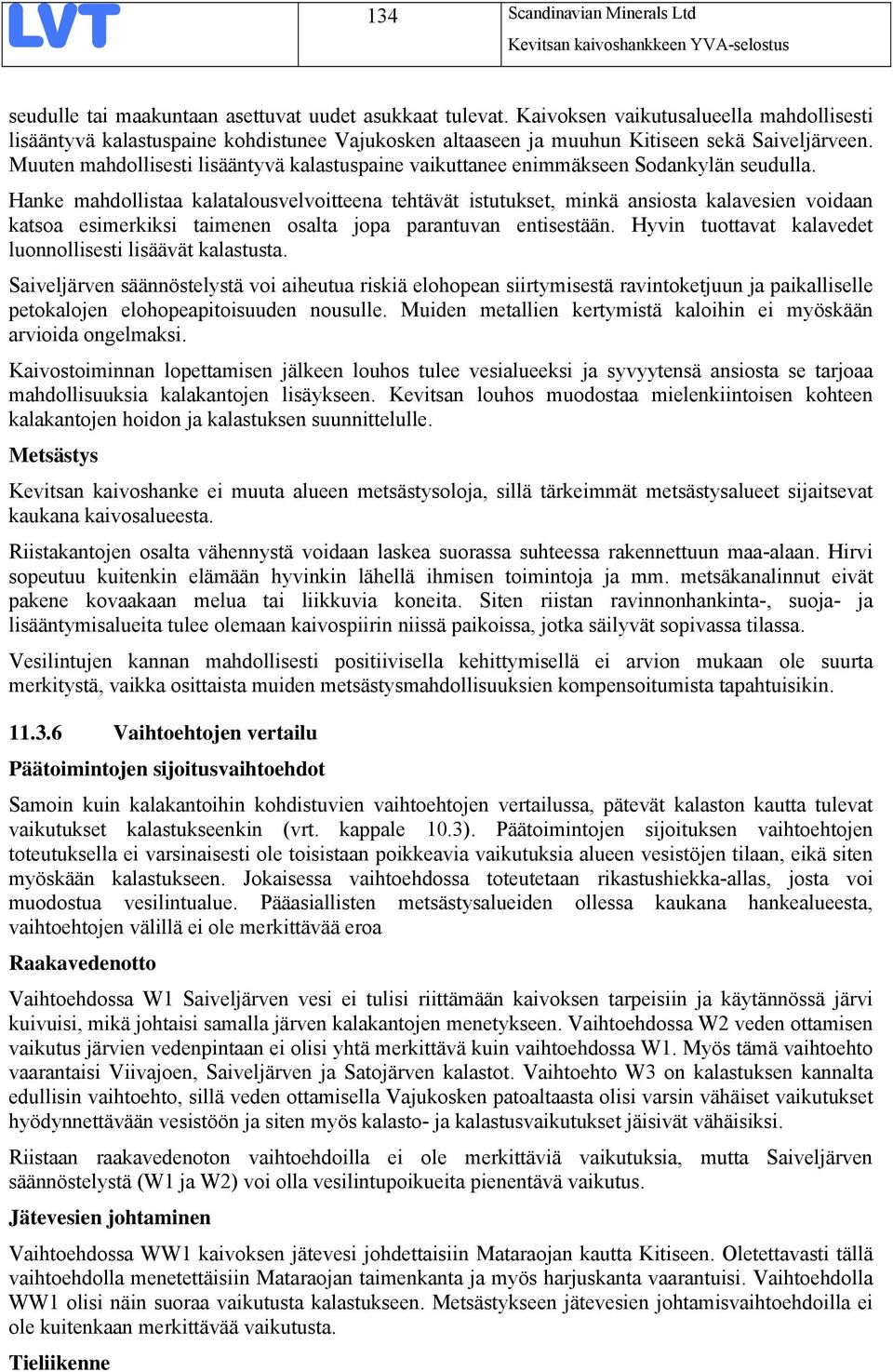 Muuten mahdollisesti lisääntyvä kalastuspaine vaikuttanee enimmäkseen Sodankylän seudulla.