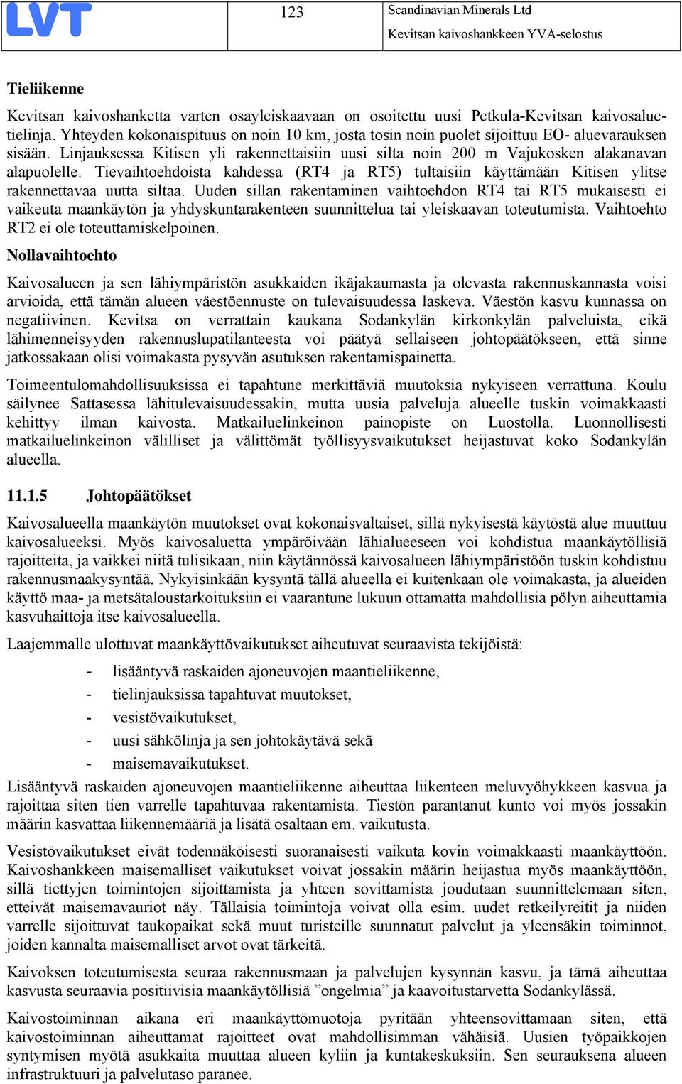 Tievaihtoehdoista kahdessa (RT4 ja RT5) tultaisiin käyttämään Kitisen ylitse rakennettavaa uutta siltaa.