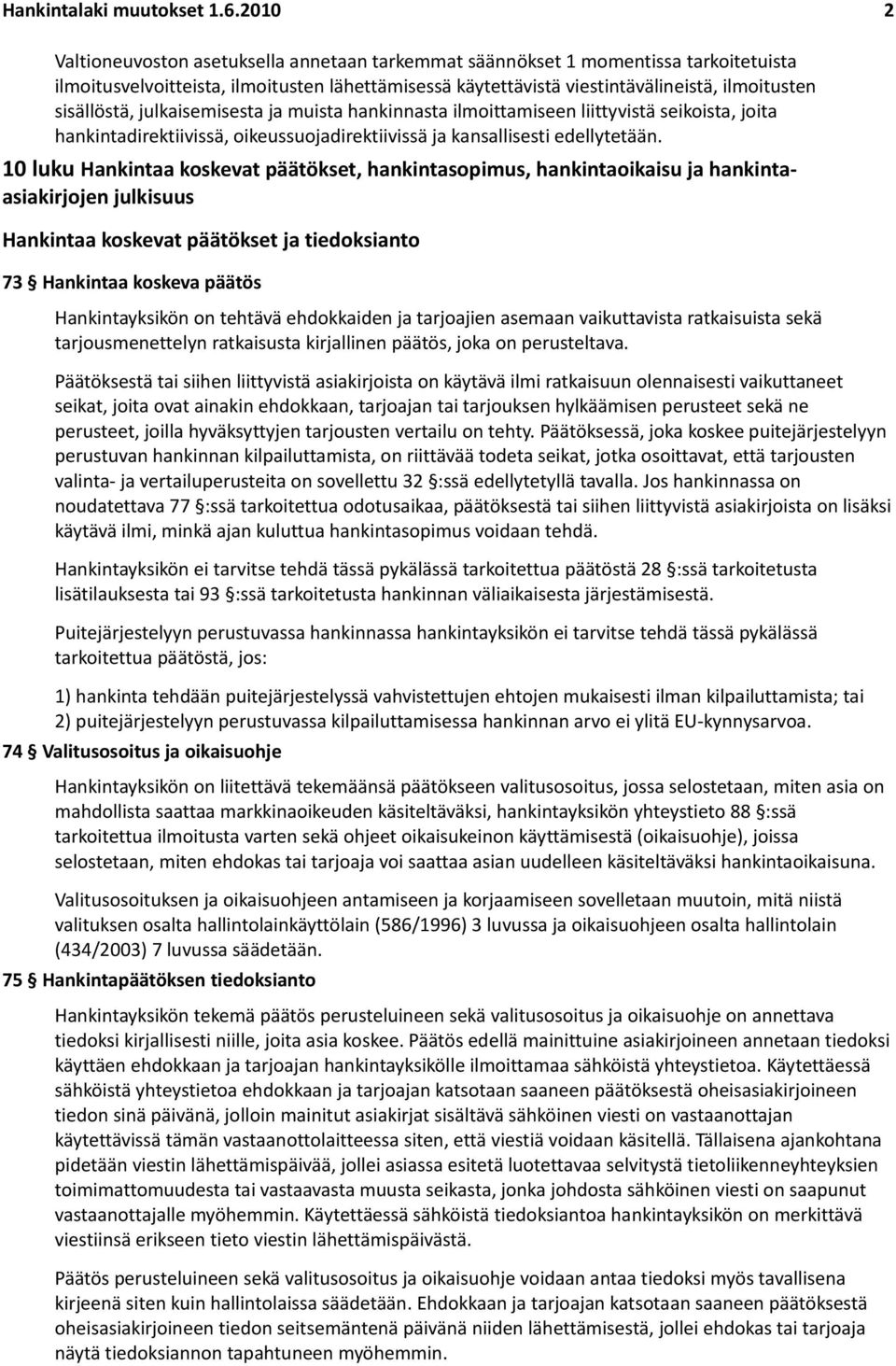 sisällöstä, julkaisemisesta ja muista hankinnasta ilmoittamiseen liittyvistä seikoista, joita hankintadirektiivissä, oikeussuojadirektiivissä ja kansallisesti edellytetään.