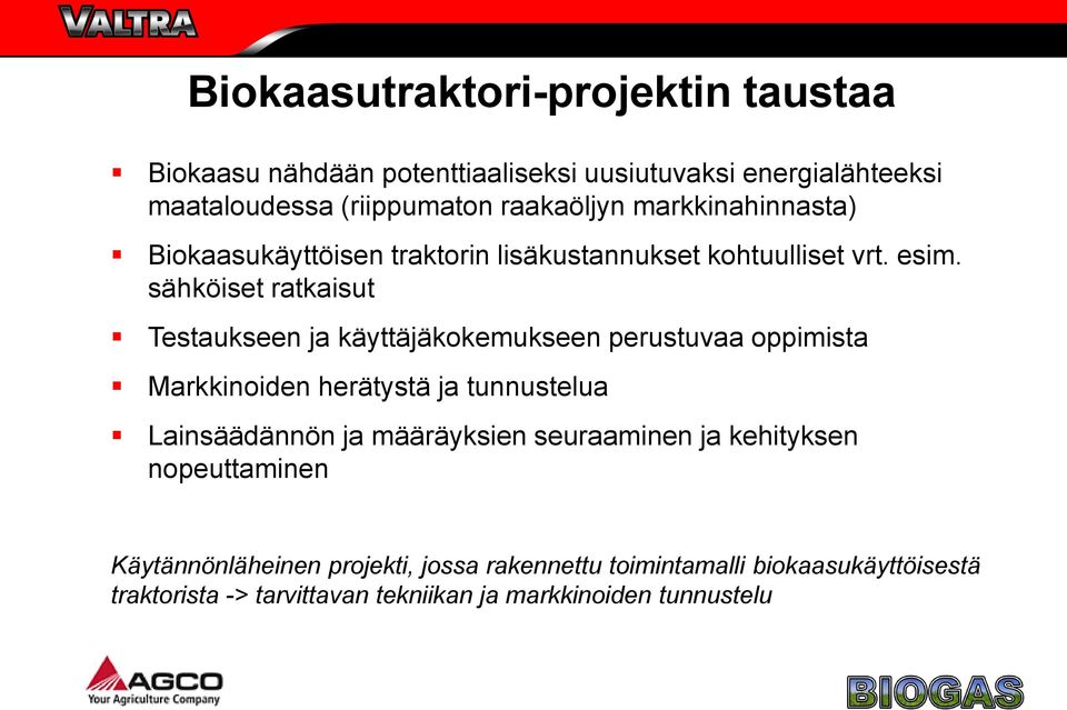 sähköiset ratkaisut Testaukseen ja käyttäjäkokemukseen perustuvaa oppimista Markkinoiden herätystä ja tunnustelua Lainsäädännön ja