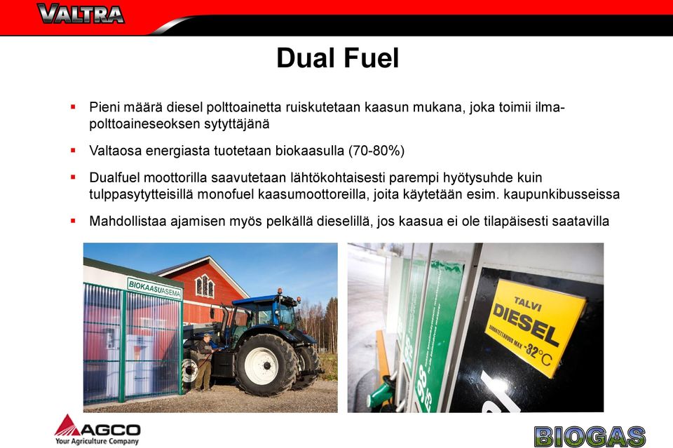 lähtökohtaisesti parempi hyötysuhde kuin tulppasytytteisillä monofuel kaasumoottoreilla, joita käytetään