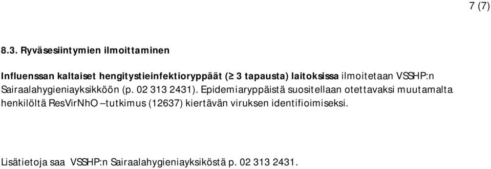 laitoksissa ilmoitetaan VSSHP:n Sairaalahygieniayksikköön (p. 02 313 2431).