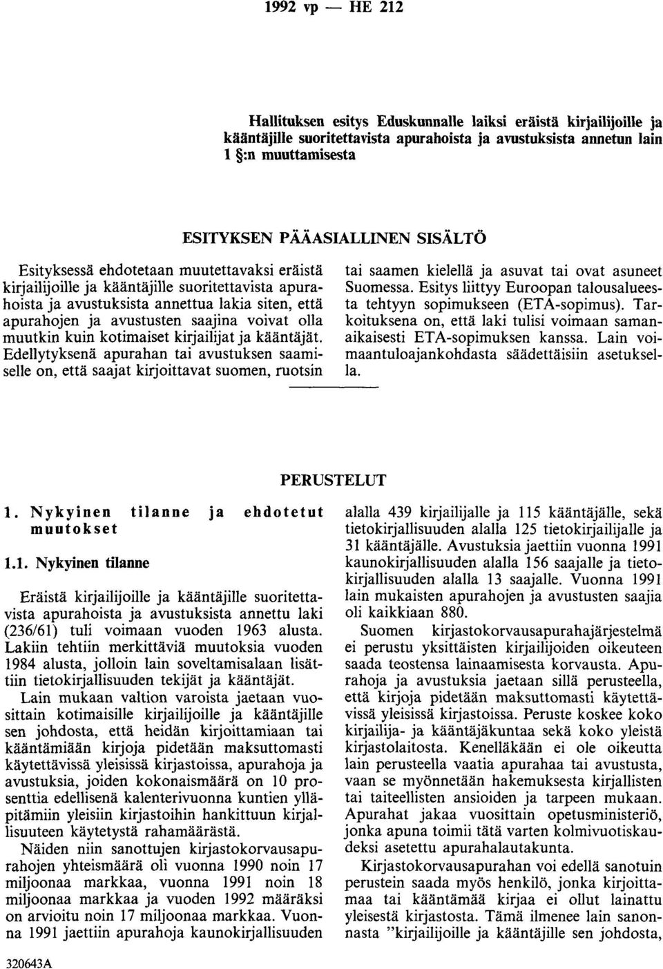 muutkin kuin kotimaiset kirjailijat ja kääntäjät. Edellytyksenä apurahan tai avustuksen saamiselle on, että saajat kirjoittavat suomen, ruotsin tai saamen kielellä ja asuvat tai ovat asuneet Suomessa.