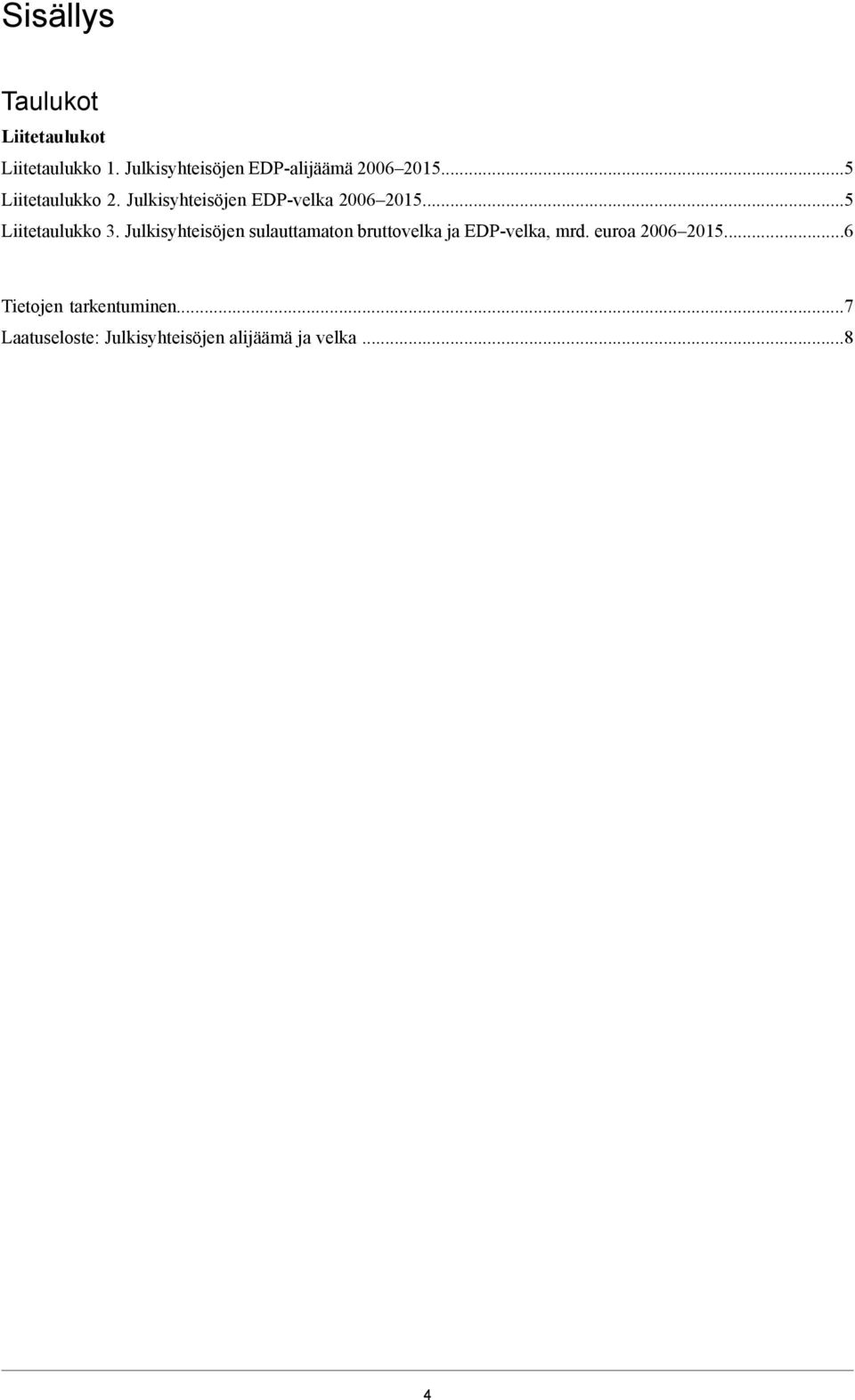 Julkisyhteisöjen EDP-velka 2006 205...5 Liitetaulukko 3.