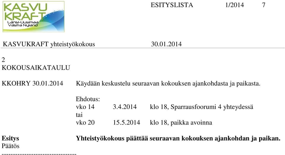 2014 Käydään keskustelu seuraavan kokouksen ajankohdasta ja paikasta.