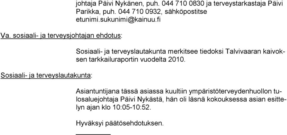 fi Sosiaali- ja terveyslautakunta merkitsee tiedoksi Talvivaaran kaivoksen tarkkailuraportin vuo delta 2010.