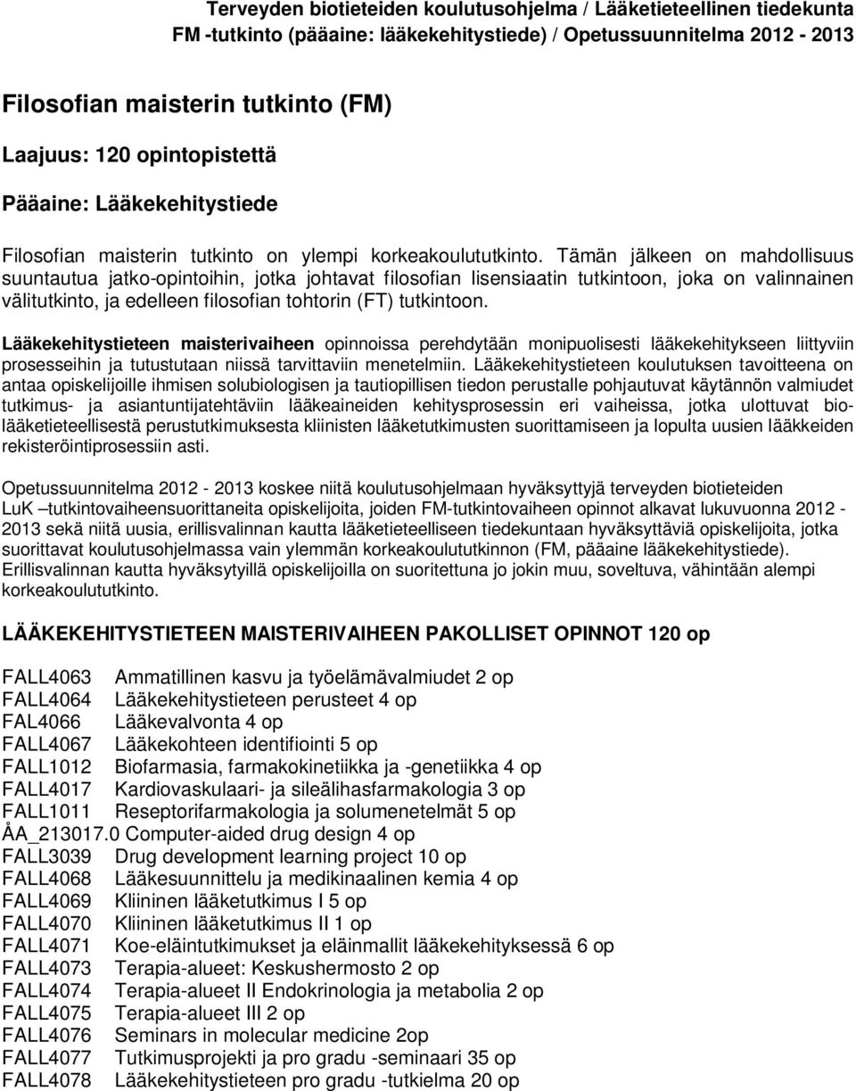 Lääkekehitystieteen maisterivaiheen opinnoissa perehdytään monipuolisesti lääkekehitykseen liittyviin prosesseihin ja tutustutaan niissä tarvittaviin menetelmiin.