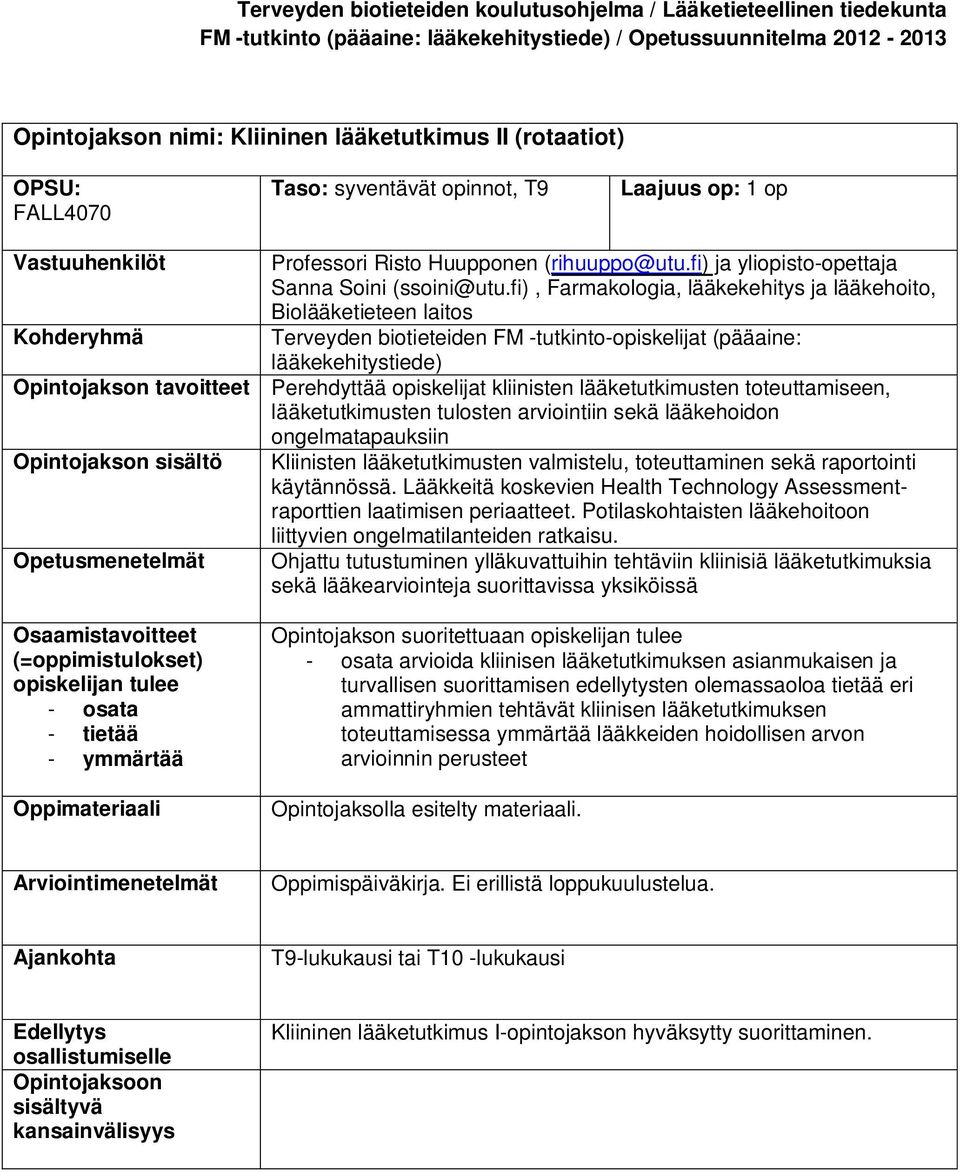 fi), Farmakologia, lääkekehitys ja lääkehoito, Biolääketieteen laitos Terveyden biotieteiden FM -tutkinto-opiskelijat (pääaine: Opintojakson tavoitteet Perehdyttää opiskelijat kliinisten