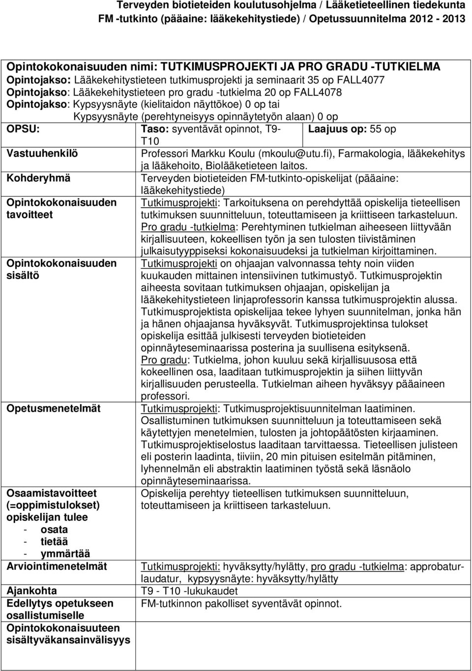 Professori Markku Koulu (mkoulu@utu.fi), Farmakologia, lääkekehitys ja lääkehoito, Biolääketieteen laitos.