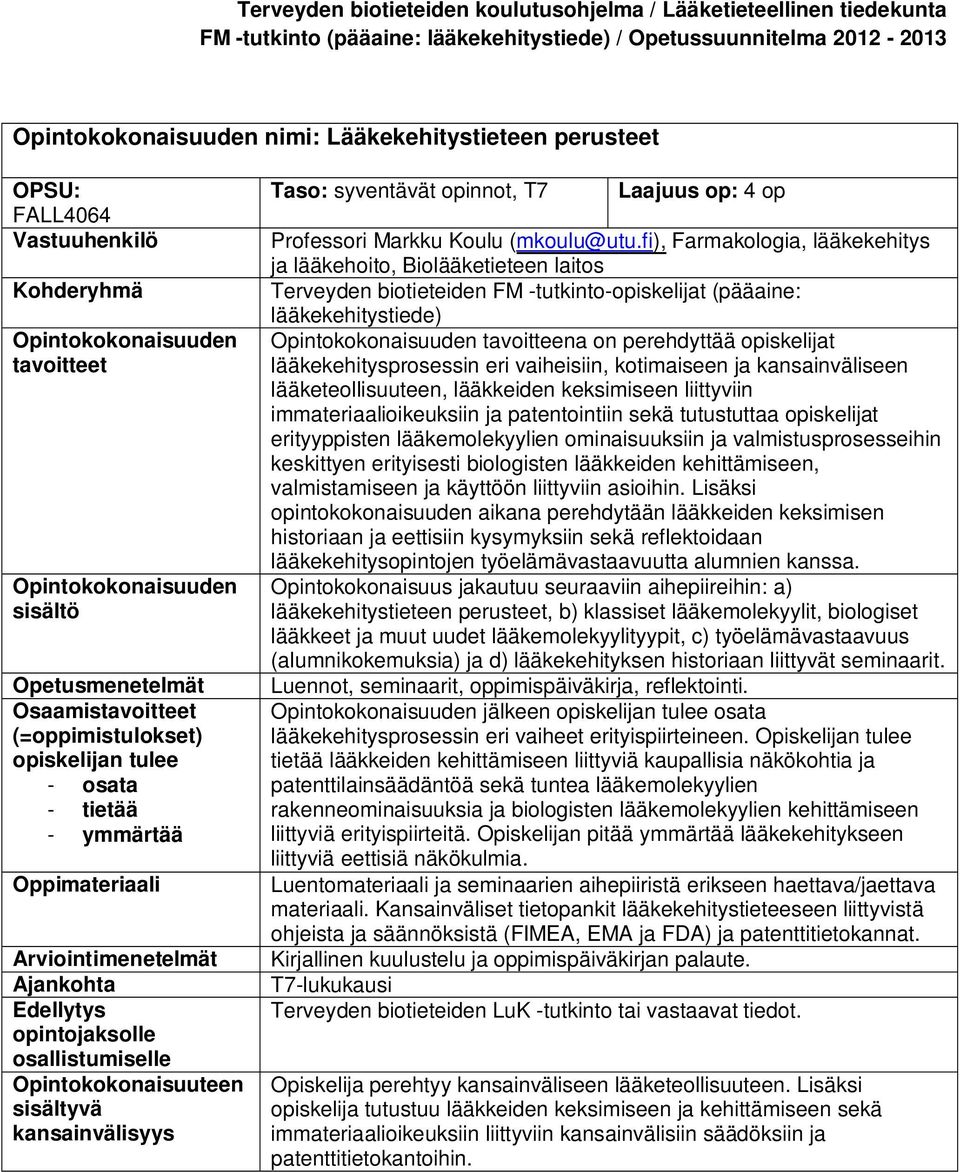 fi), Farmakologia, lääkekehitys ja lääkehoito, Biolääketieteen laitos Terveyden biotieteiden FM -tutkinto-opiskelijat (pääaine: Opintokokonaisuuden tavoitteena on perehdyttää opiskelijat