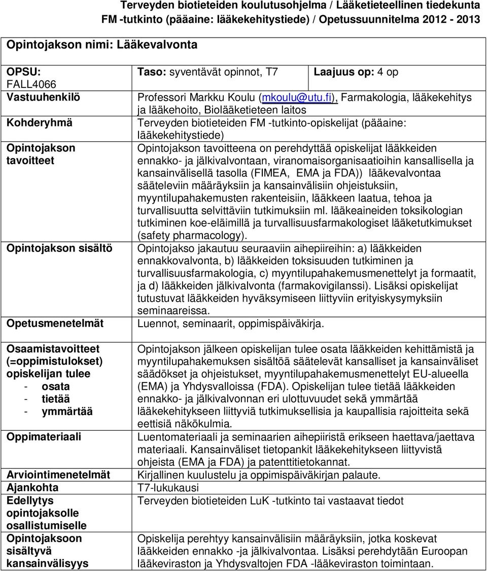 fi), Farmakologia, lääkekehitys ja lääkehoito, Biolääketieteen laitos Terveyden biotieteiden FM -tutkinto-opiskelijat (pääaine: Opintojakson tavoitteena on perehdyttää opiskelijat lääkkeiden ennakko-