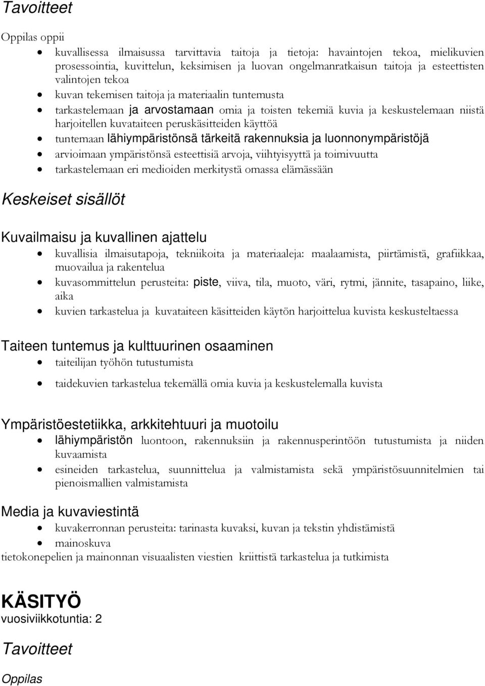 lähiympäristönsä tärkeitä rakennuksia ja luonnonympäristöjä arvioimaan ympäristönsä esteettisiä arvoja, viihtyisyyttä ja toimivuutta tarkastelemaan eri medioiden merkitystä omassa elämässään