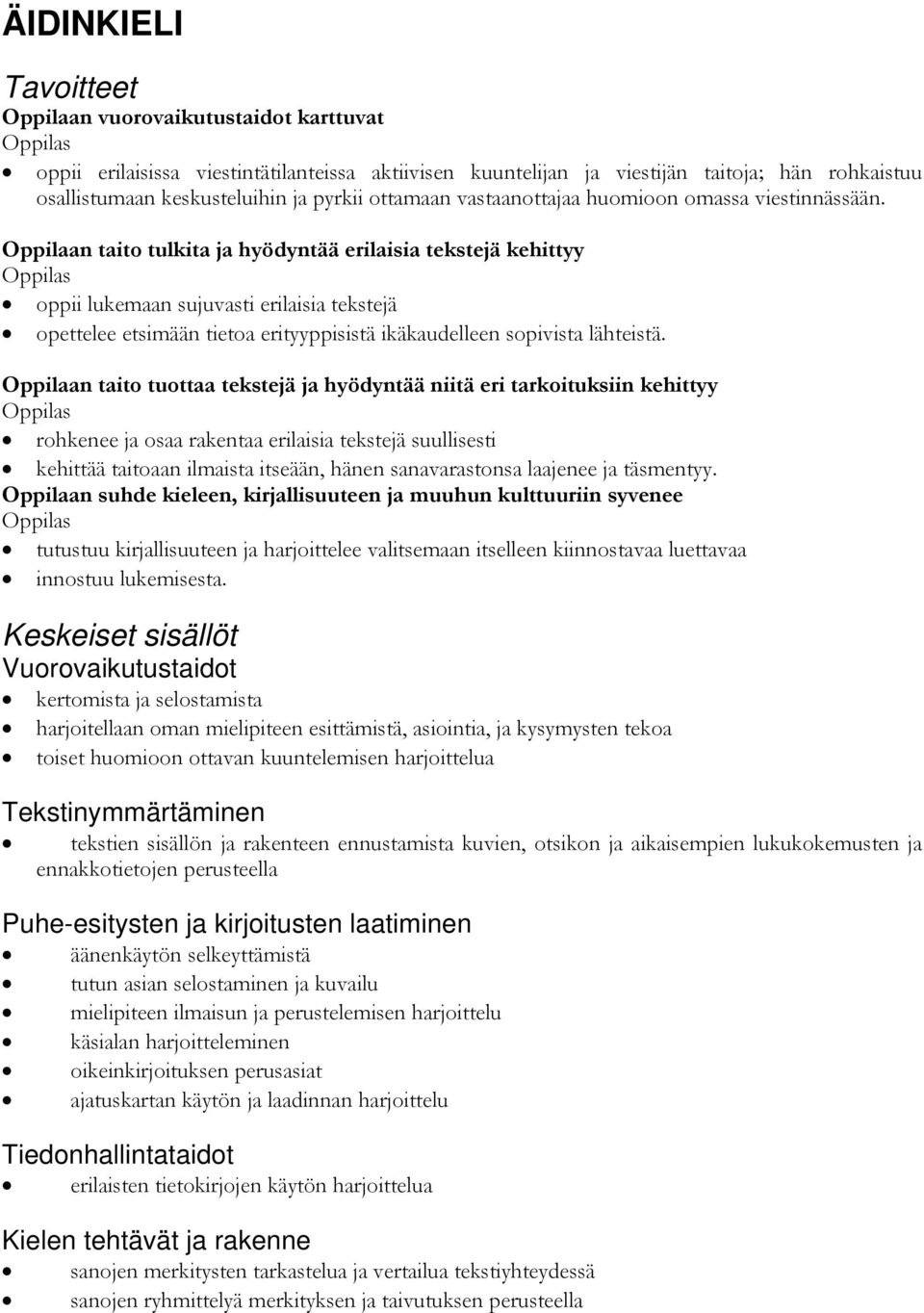 Oppilaan taito tulkita ja hyödyntää erilaisia tekstejä kehittyy oppii lukemaan sujuvasti erilaisia tekstejä opettelee etsimään tietoa erityyppisistä ikäkaudelleen sopivista lähteistä.