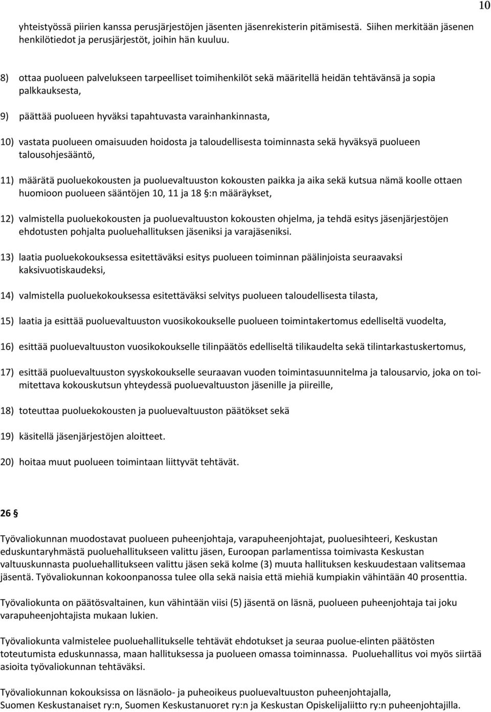 omaisuuden hoidosta ja taloudellisesta toiminnasta sekä hyväksyä puolueen talousohjesääntö, 11) määrätä puoluekokousten ja puoluevaltuuston kokousten paikka ja aika sekä kutsua nämä koolle ottaen