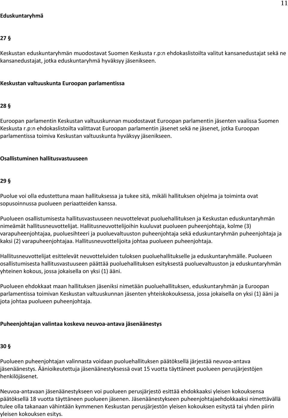 p:n ehdokaslistoilta valittavat Euroopan parlamentin jäsenet sekä ne jäsenet, jotka Euroopan parlamentissa toimiva Keskustan valtuuskunta hyväksyy jäsenikseen.