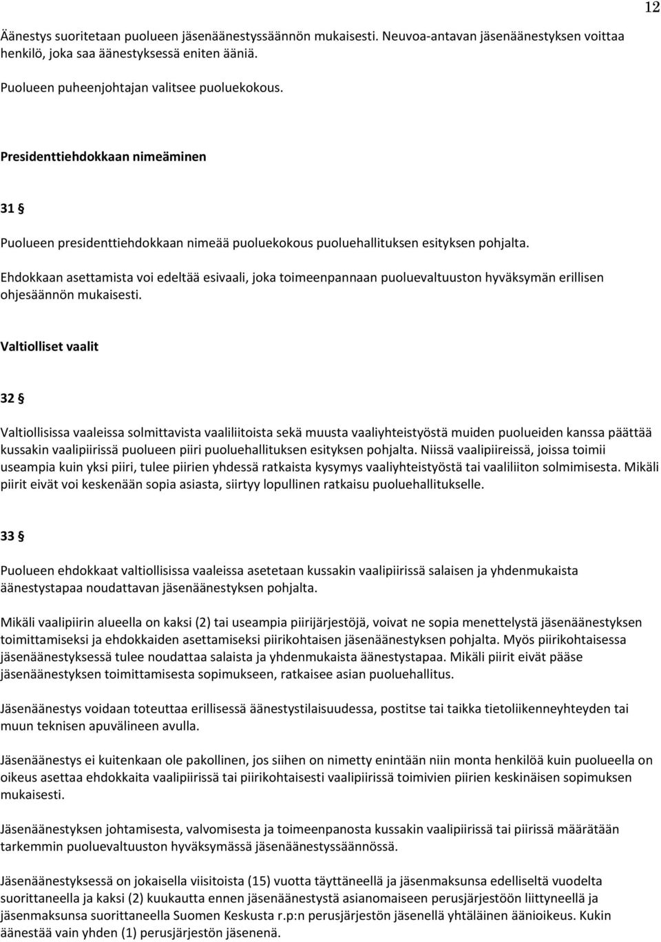 Ehdokkaan asettamista voi edeltää esivaali, joka toimeenpannaan puoluevaltuuston hyväksymän erillisen ohjesäännön mukaisesti.