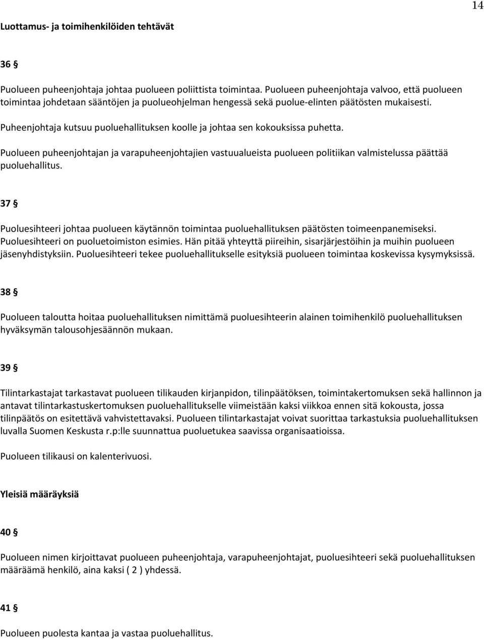 Puheenjohtaja kutsuu puoluehallituksen koolle ja johtaa sen kokouksissa puhetta. Puolueen puheenjohtajan ja varapuheenjohtajien vastuualueista puolueen politiikan valmistelussa päättää puoluehallitus.