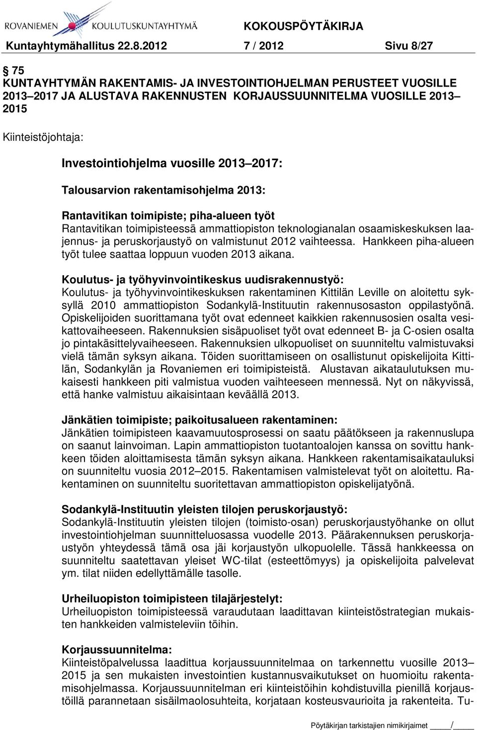 Investointiohjelma vuosille 2013 2017: Talousarvion rakentamisohjelma 2013: Rantavitikan toimipiste; piha-alueen työt Rantavitikan toimipisteessä ammattiopiston teknologianalan osaamiskeskuksen
