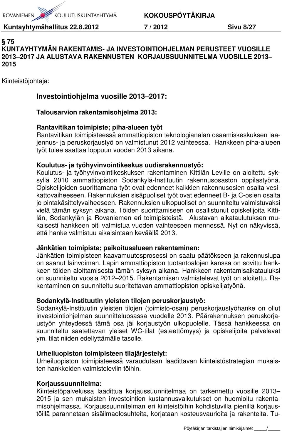 Investointiohjelma vuosille 2013 2017: Talousarvion rakentamisohjelma 2013: Rantavitikan toimipiste; piha-alueen työt Rantavitikan toimipisteessä ammattiopiston teknologianalan osaamiskeskuksen