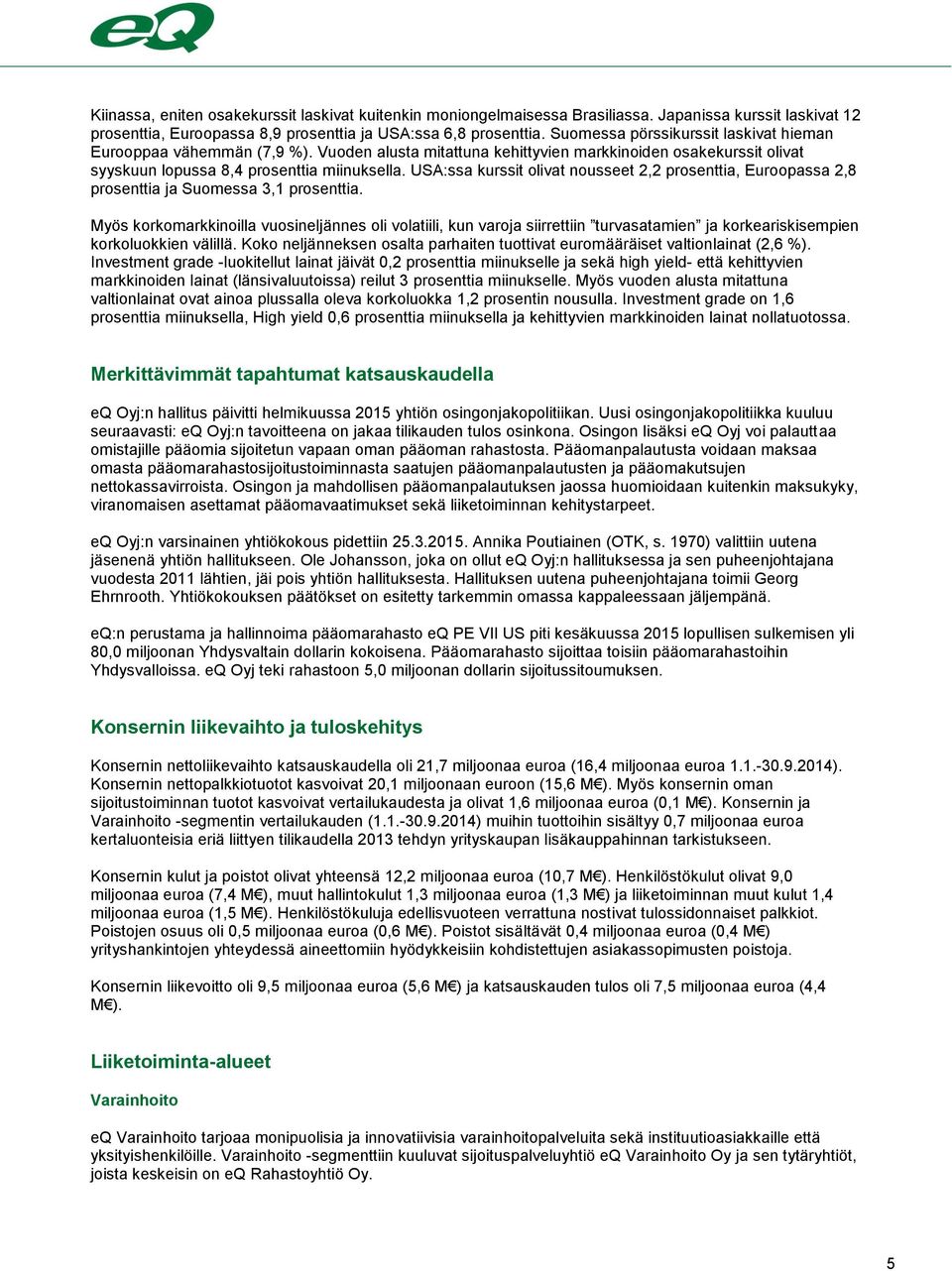 USA:ssa kurssit olivat nousseet 2,2 prosenttia, Euroopassa 2,8 prosenttia ja Suomessa 3,1 prosenttia.