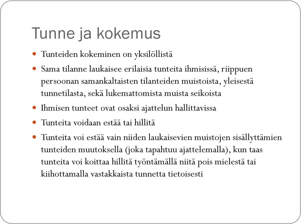 hallittavissa Tunteita voidaan estää tai hillitä Tunteita voi estää vain niiden laukaisevien muistojen sisällyttämien tunteiden