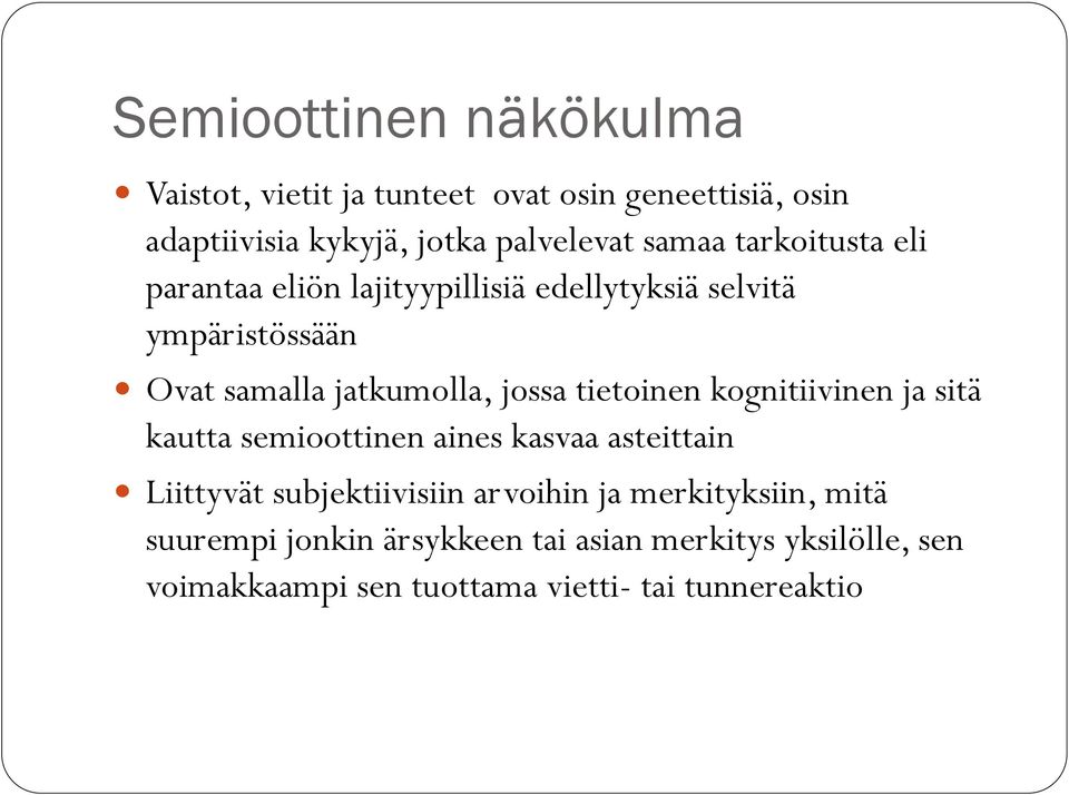 tietoinen kognitiivinen ja sitä kautta semioottinen aines kasvaa asteittain Liittyvät subjektiivisiin arvoihin ja