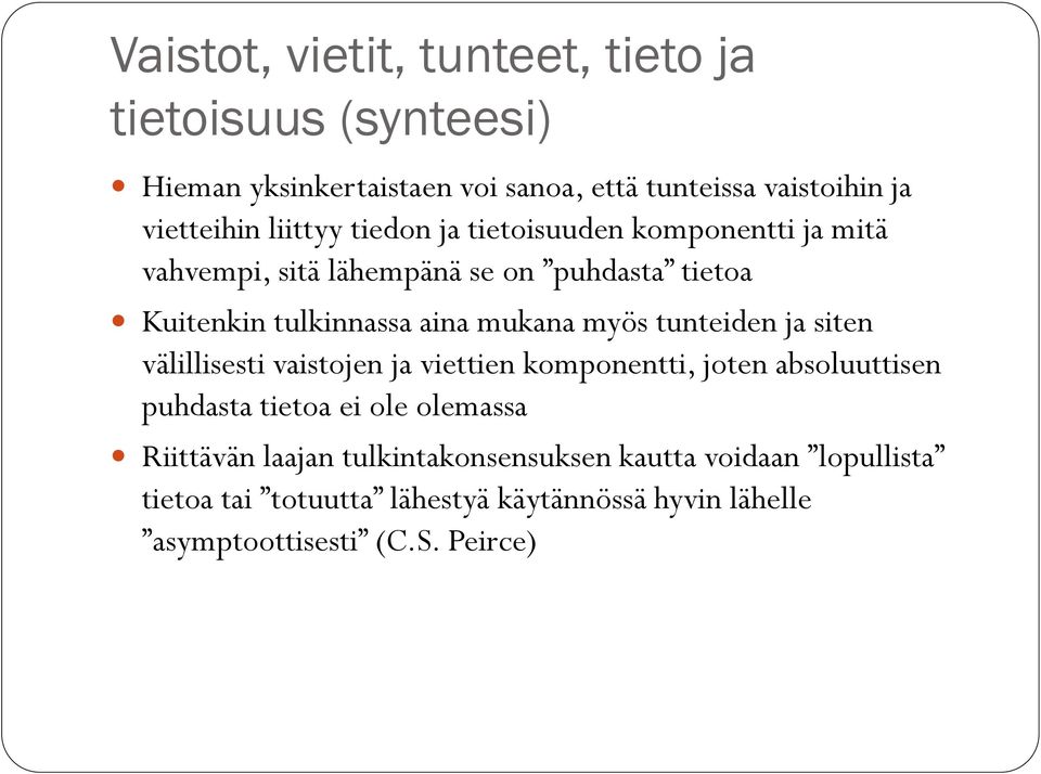 myös tunteiden ja siten välillisesti vaistojen ja viettien komponentti, joten absoluuttisen puhdasta tietoa ei ole olemassa Riittävän