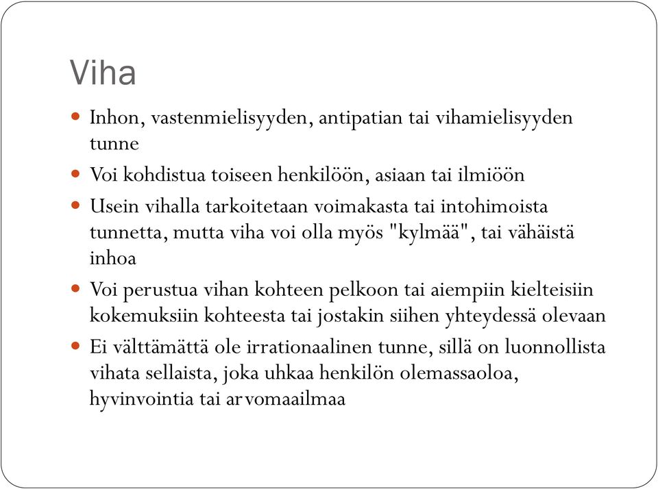 vihan kohteen pelkoon tai aiempiin kielteisiin kokemuksiin kohteesta tai jostakin siihen yhteydessä olevaan Ei välttämättä ole