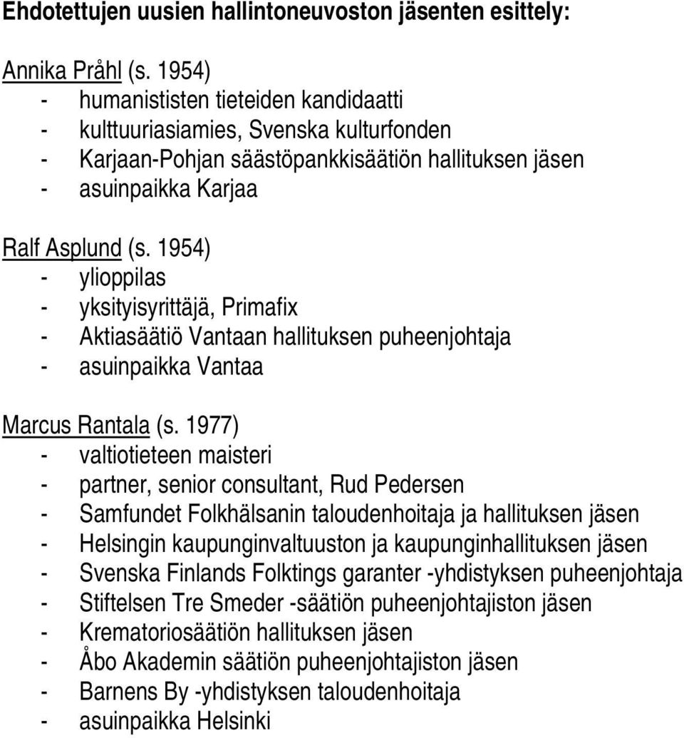 1954) - ylioppilas - yksityisyrittäjä, Primafix - Aktiasäätiö Vantaan hallituksen puheenjohtaja - asuinpaikka Vantaa Marcus Rantala (s.