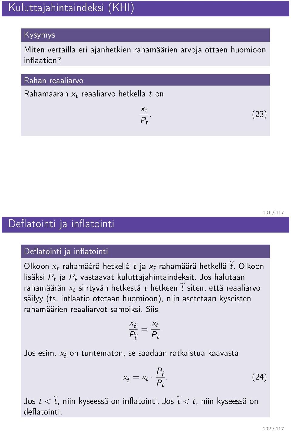 Olkoo lisäksi P t ja P t vastaavat kuluttajahitaideksit. Jos halutaa rahamäärä x t siirtyvä hetkestä t hetkee t site, että reaaliarvo säilyy (ts.