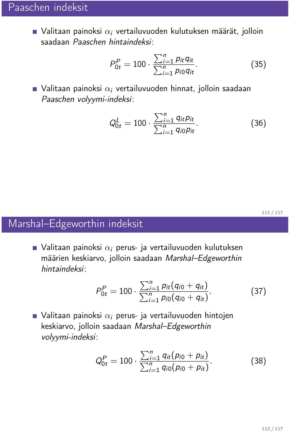 (36) i0p it Marshal Edgeworthi ideksit 111 / 117 Valitaa paioksi α i perus- ja vertailuvuode kulutukse määrie keskiarvo, jolloi saadaa Marshal Edgeworthi