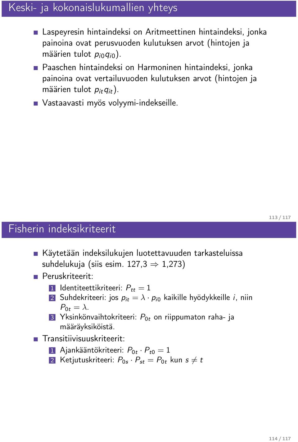 Fisheri ideksikriteerit 113 / 117 Käytetää ideksilukuje luotettavuude tarkasteluissa suhdelukuja (siis esim.