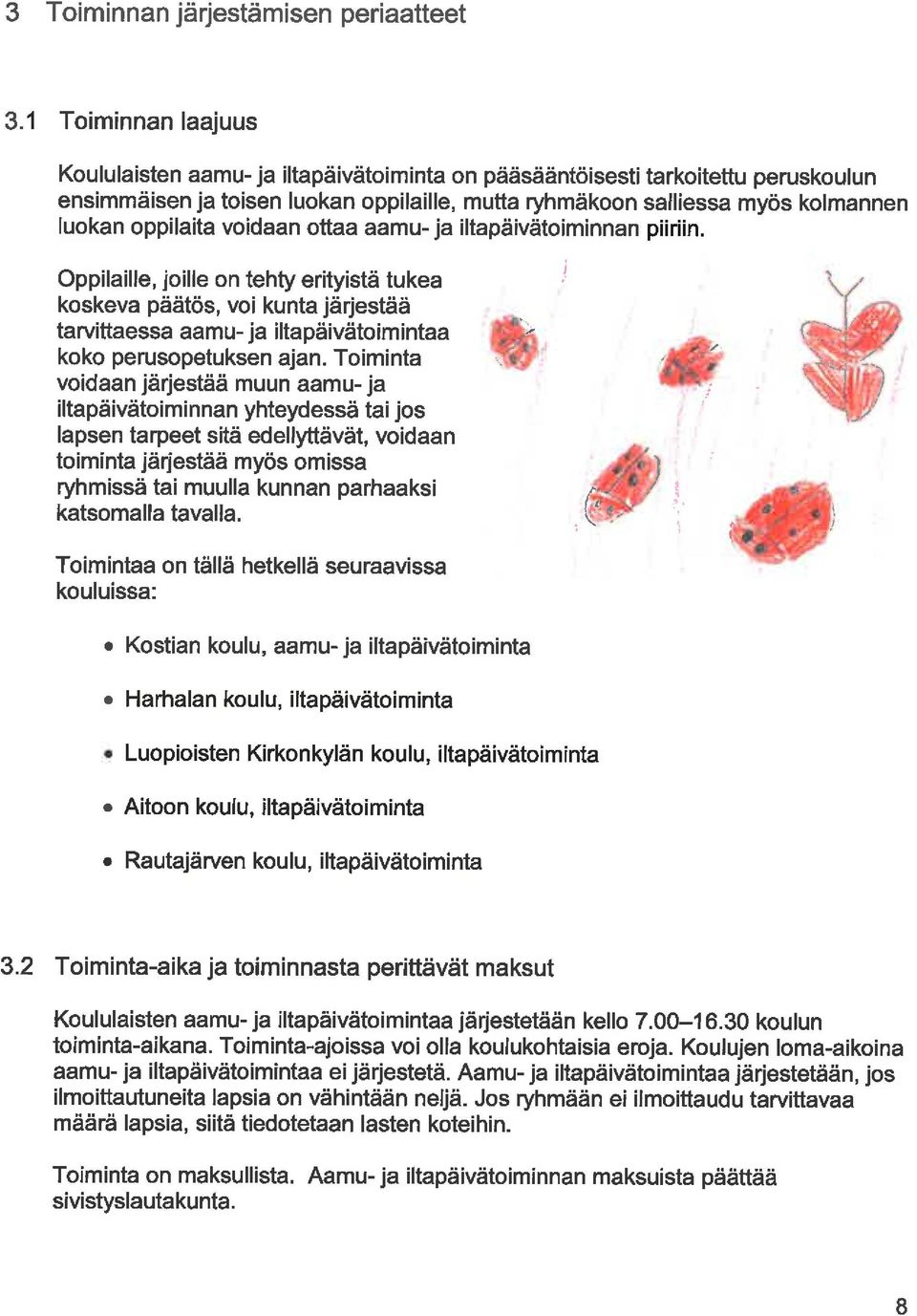 oppilaita voidaan ottaa aamu- ja iltapäivätoiminnan piiriin.