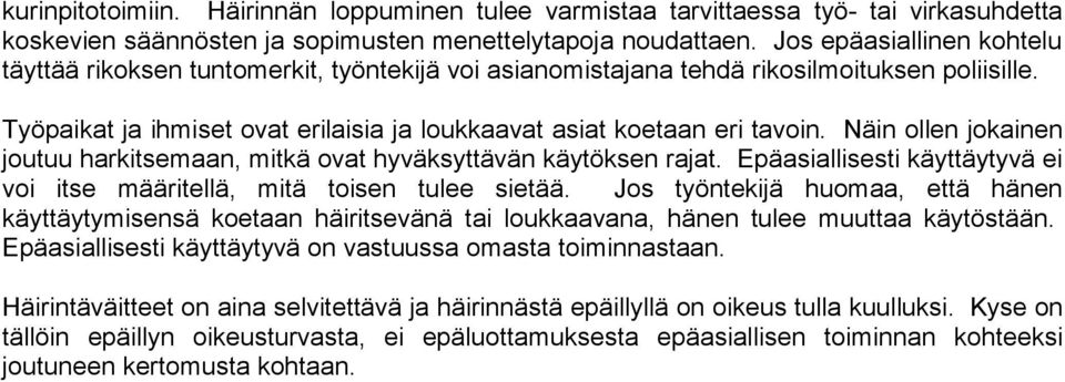 Näin ollen jokainen joutuu harkitsemaan, mitkä ovat hyväksyttävän käytöksen rajat. Epäasiallisesti käyttäytyvä ei voi itse määritellä, mitä toisen tulee sietää.