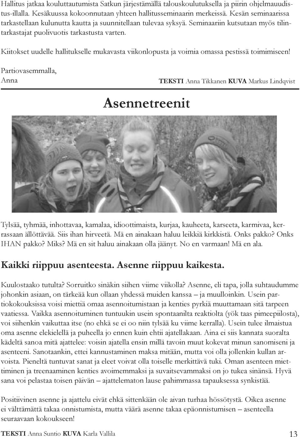 Kiitokset uudelle hallitukselle mukavasta viikonlopusta ja voimia omassa pestissä toimimiseen!