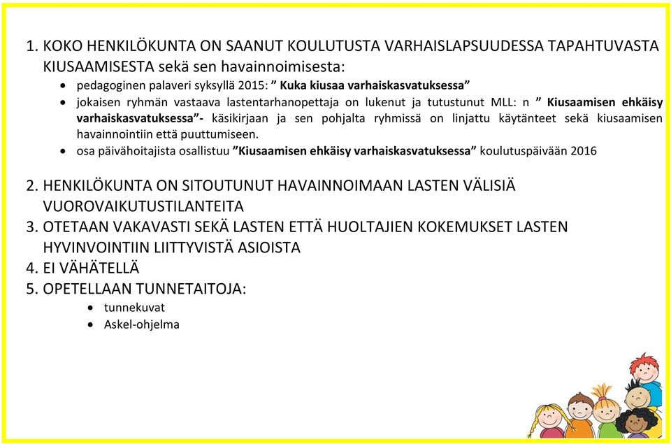 kiusaamisen havainnointiin että puuttumiseen. osa päivähoitajista osallistuu Kiusaamisen ehkäisy varhaiskasvatuksessa koulutuspäivään 2016 2.