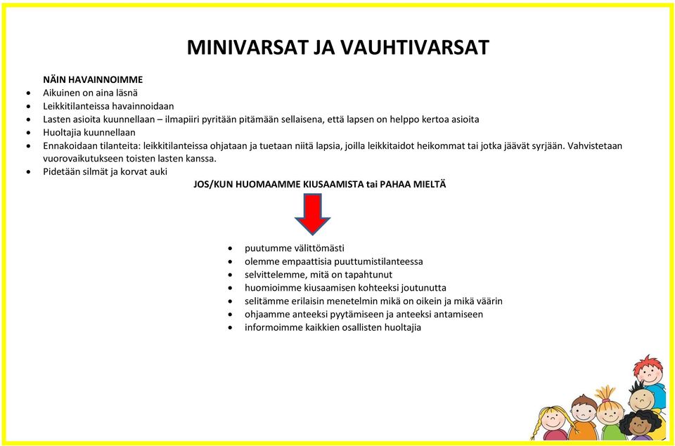 Vahvistetaan vuorovaikutukseen toisten lasten kanssa.