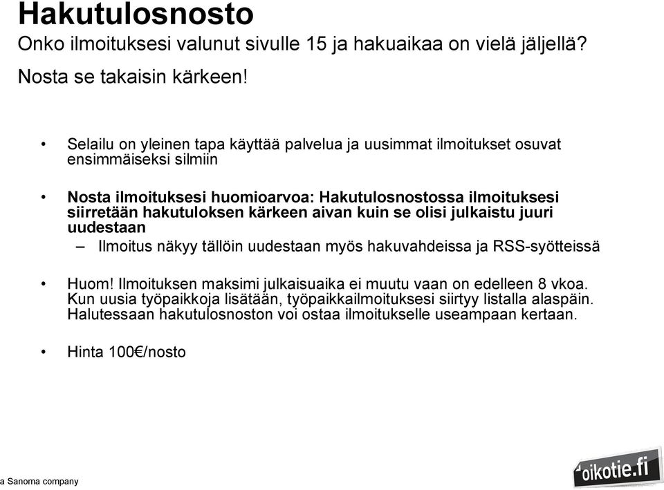 siirretään hakutuloksen kärkeen aivan kuin se olisi julkaistu juuri uudestaan Ilmoitus näkyy tällöin uudestaan myös hakuvahdeissa ja RSS-syötteissä Huom!