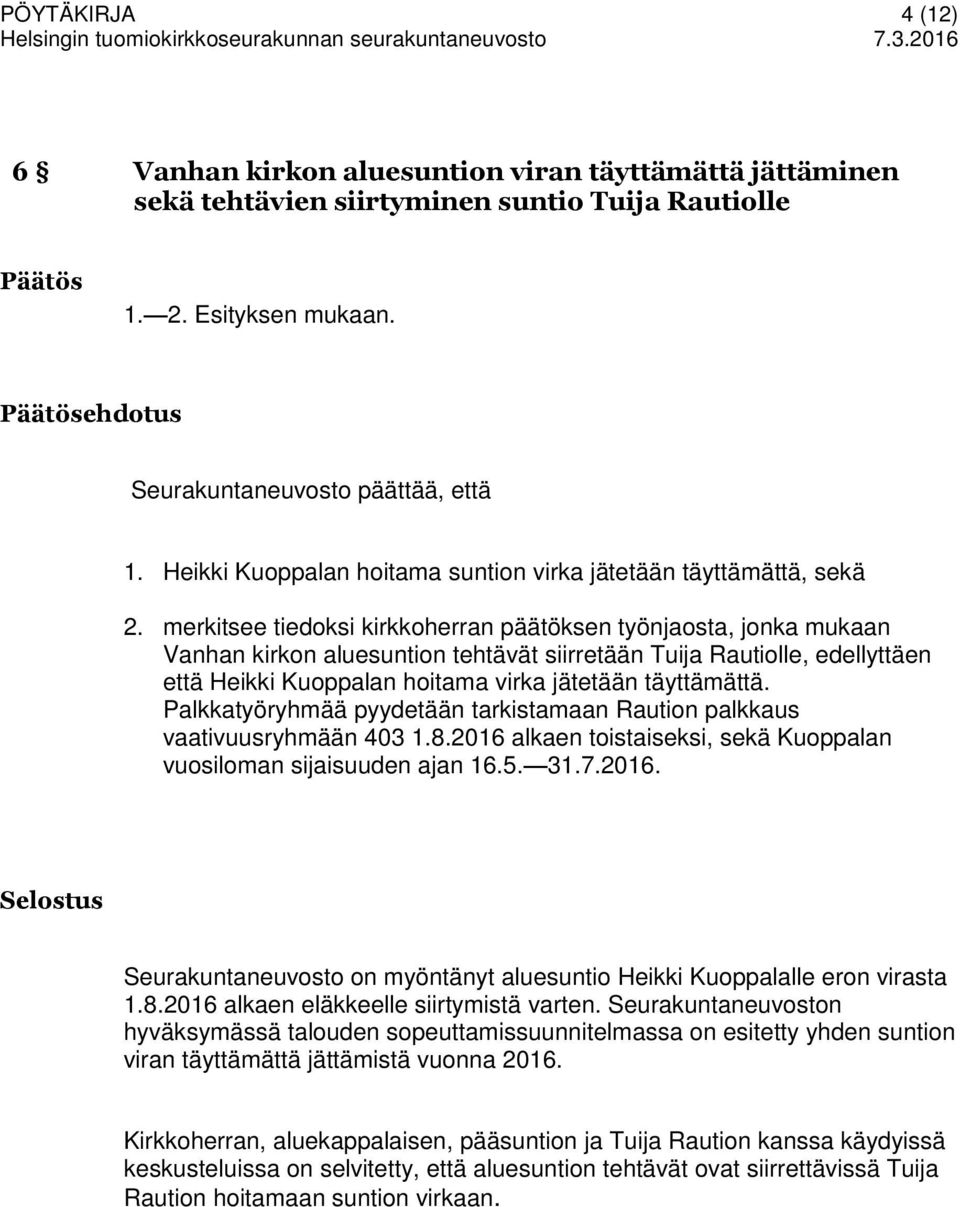 merkitsee tiedoksi kirkkoherran päätöksen työnjaosta, jonka mukaan Vanhan kirkon aluesuntion tehtävät siirretään Tuija Rautiolle, edellyttäen että Heikki Kuoppalan hoitama virka jätetään täyttämättä.