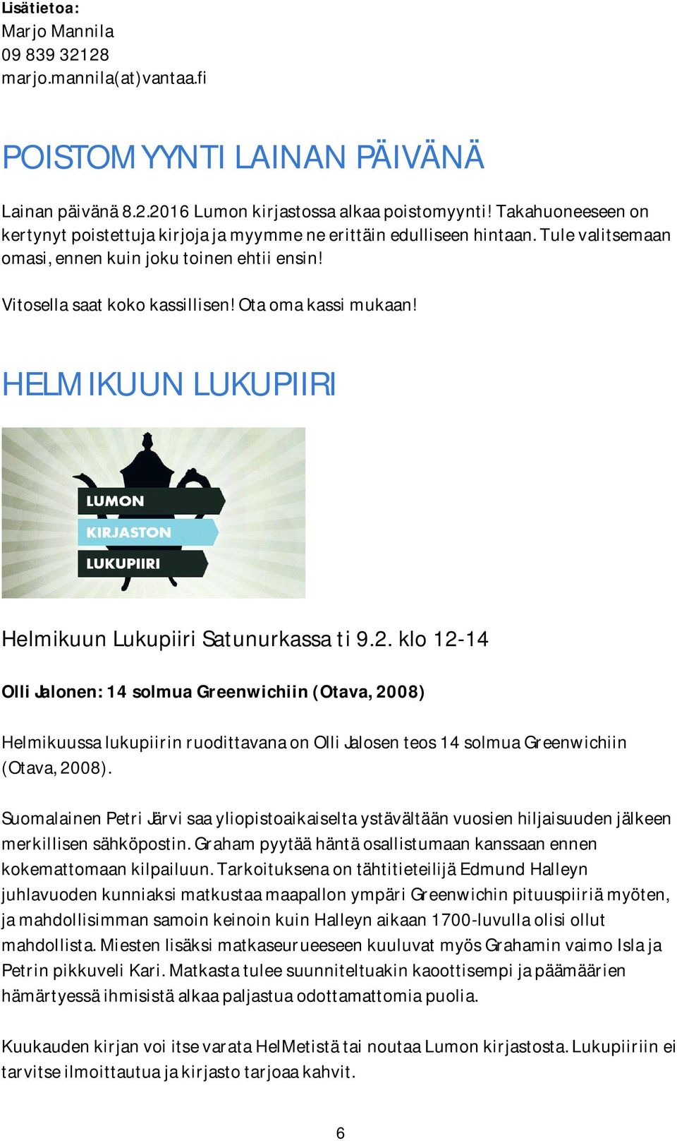 Ota oma kassi mukaan! HELMIKUUN LUKUPIIRI Helmikuun Lukupiiri Satunurkassa ti 9.2.