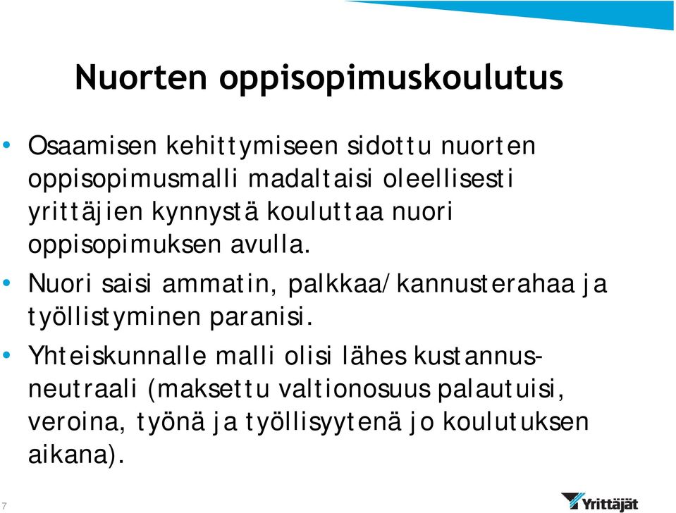 Nuori saisi ammatin, palkkaa/kannusterahaa ja työllistyminen paranisi.