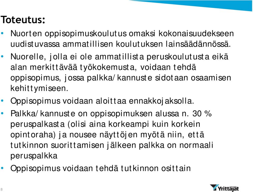 osaamisen kehittymiseen. Oppisopimus voidaan aloittaa ennakkojaksolla. Palkka/kannuste on oppisopimuksen alussa n.