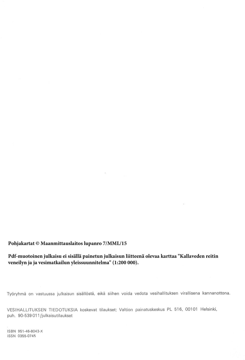 Työryhmä on vastuussa julkaisun sisällöstä. eikä siihen voida vedota vesihallituksen virallisena kannanottona.