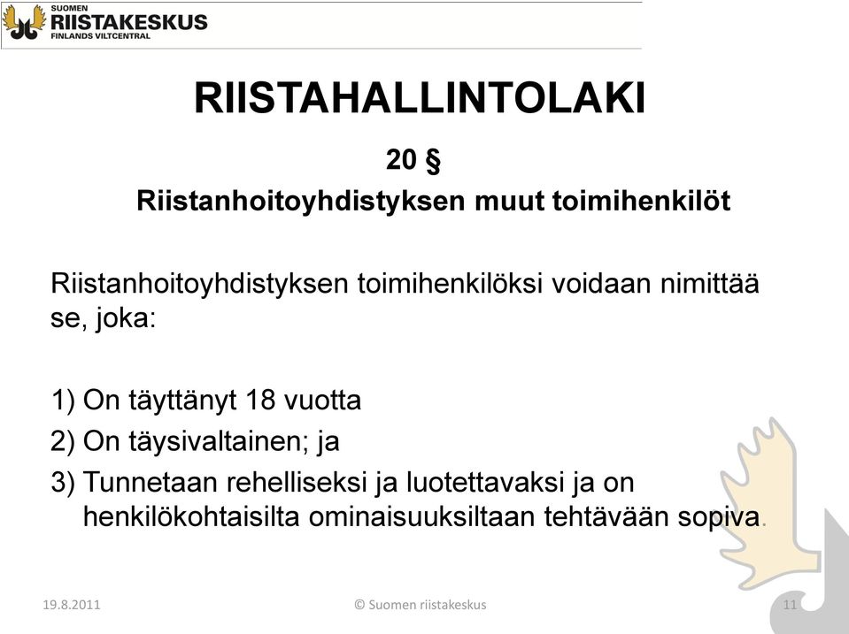 täyttänyt 18 vuotta 2) On täysivaltainen; ja 3) Tunnetaan rehelliseksi ja