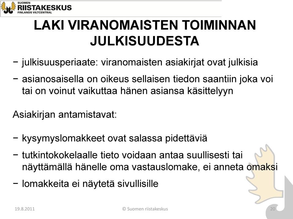 Asiakirjan antamistavat: kysymyslomakkeet ovat salassa pidettäviä tutkintokokelaalle tieto voidaan antaa