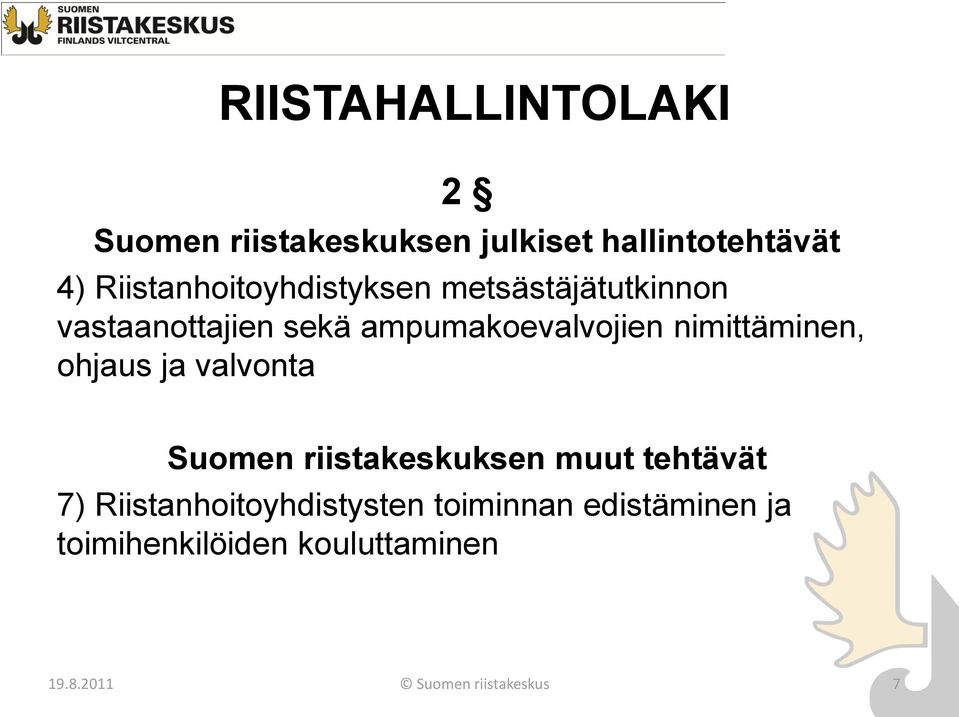 nimittäminen, ohjaus ja valvonta Suomen riistakeskuksen muut tehtävät 7)