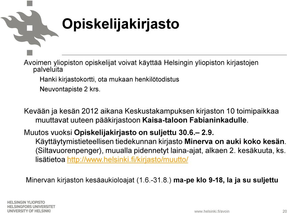 Muutos vuoksi Opiskelijakirjasto on suljettu 30.6. 2.9. Käyttäytymistieteellisen tiedekunnan kirjasto Minerva on auki koko kesän.