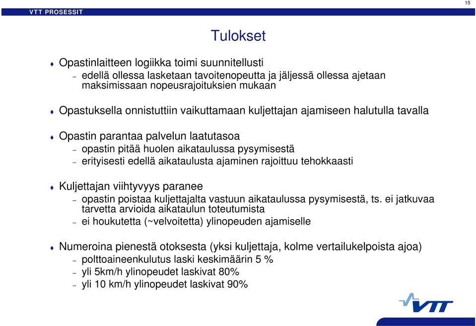 tehokkaasti Kuljettajan viihtyvyys paranee opastin poistaa kuljettajalta vastuun aikataulussa pysymisestä, ts.