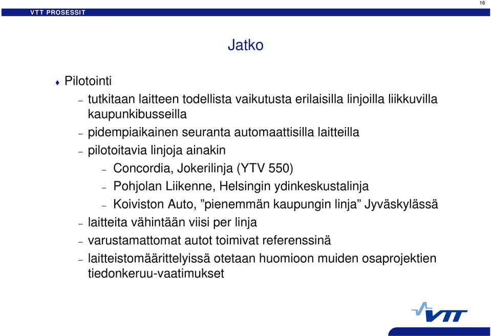 Liikenne, Helsingin ydinkeskustalinja Koiviston Auto, pienemmän kaupungin linja Jyväskylässä laitteita vähintään viisi per